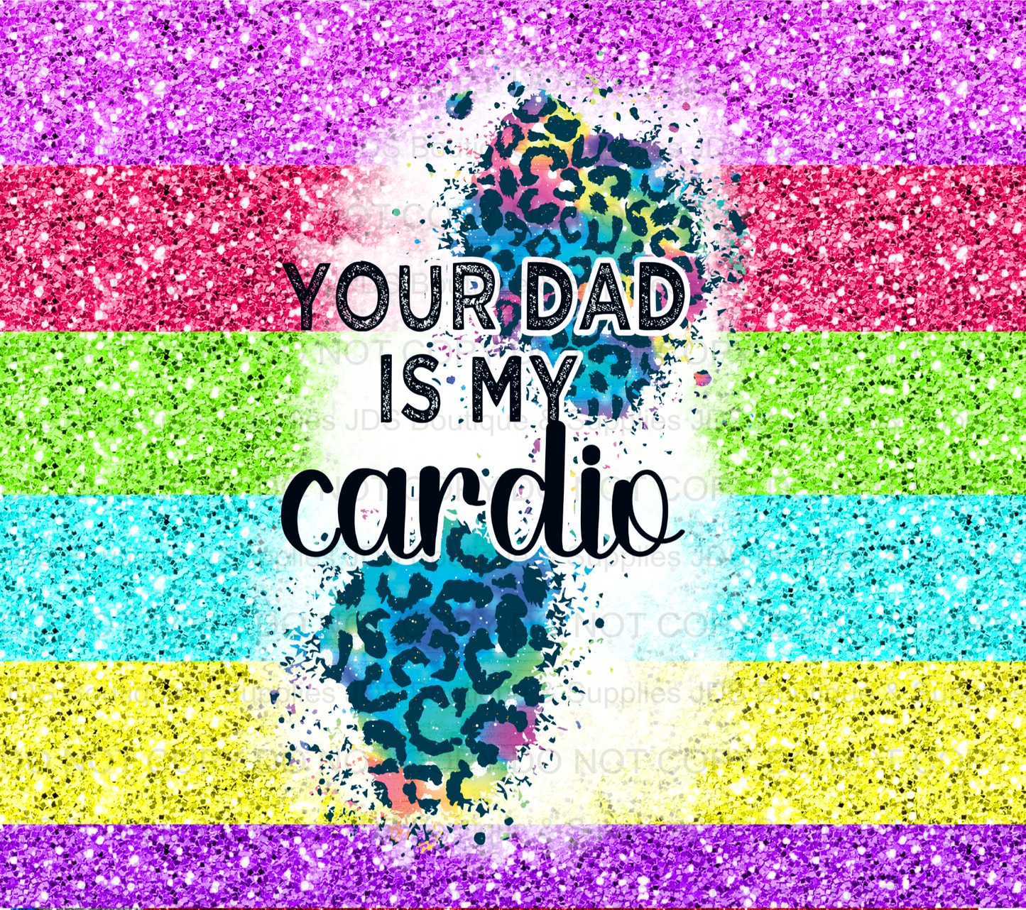Your Dad is my Cardio Sublimation Tumbler Transfer