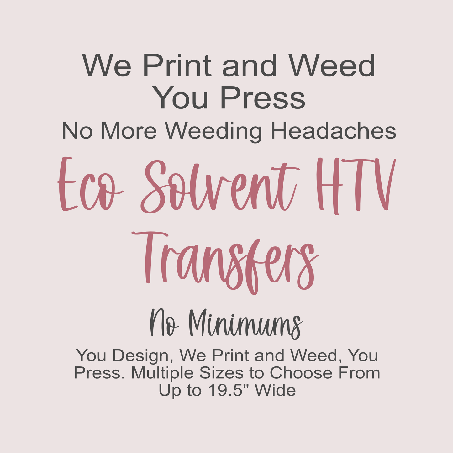 Custom HTV Transfers | We Print and Weed Your Designs | Prints Up To 18.5" Wide | Eco Solvent Prints
