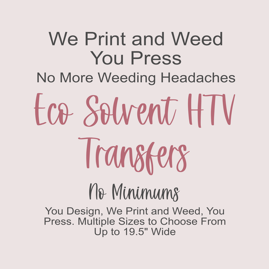 Custom HTV Transfers | We Print and Weed Your Designs | Prints Up To 18.5" Wide | Eco Solvent Prints