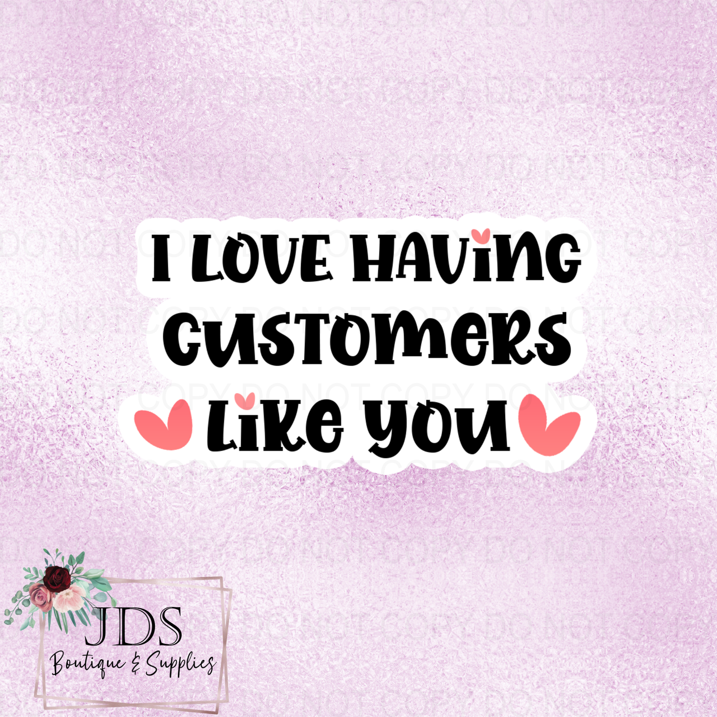 I Love Having Customers Like You Valentines Day Packaging Sticker