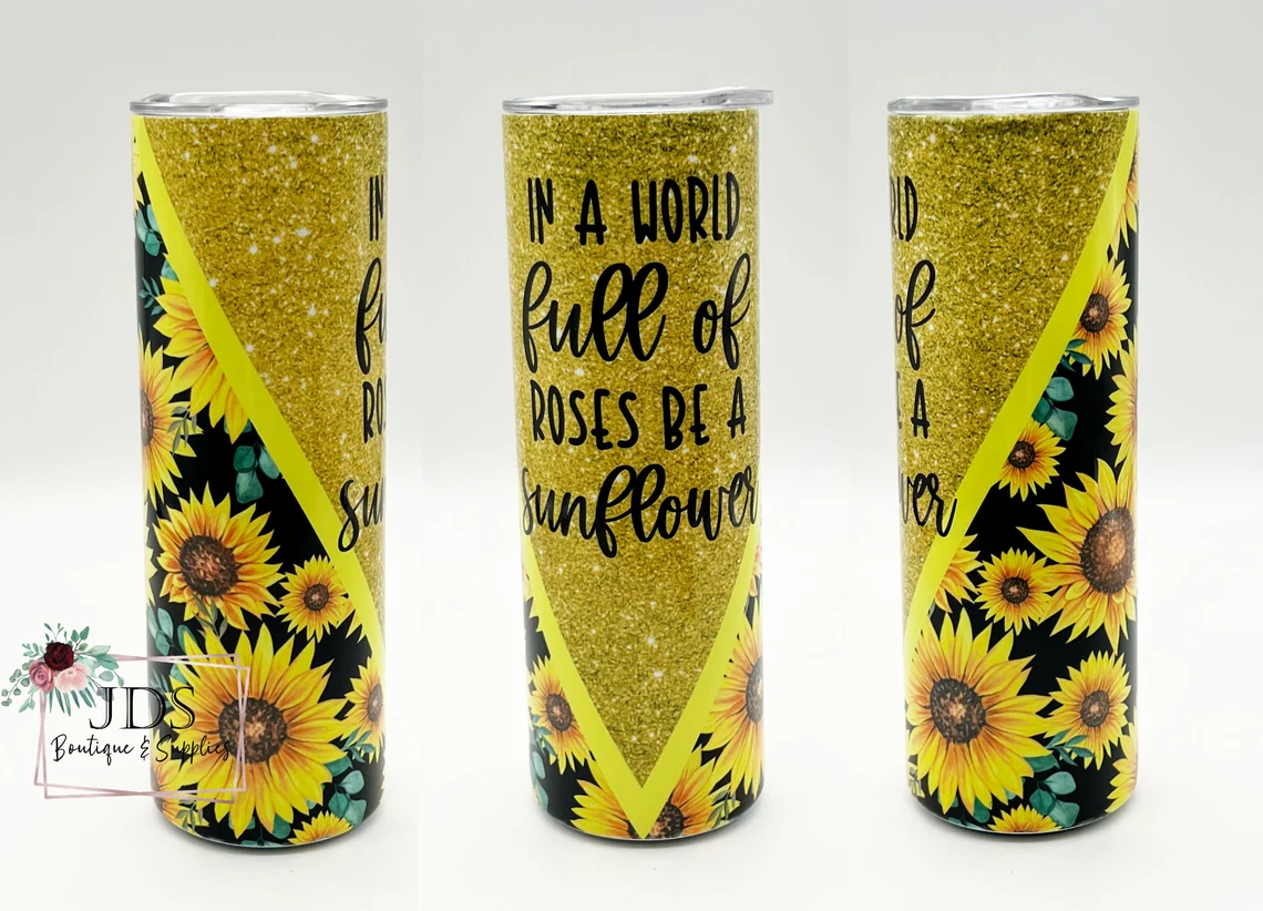 In a World Full of Roses Be a Sunflower Stainless Steel Tumbler